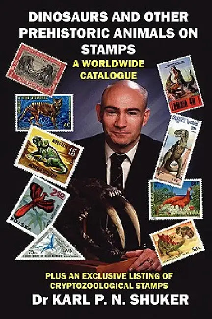 Dinosaurs and Other Prehistoric Animals on Stamps - A Worldwide Catalogue by Karl P. N. Shuker