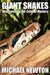Giant Snakes - Unwravelling the Coils of Mystery by Michael Newton