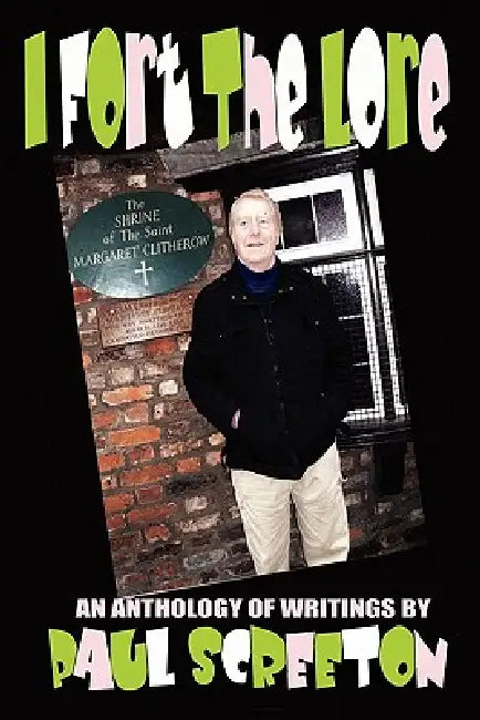 I Fort the Lore (An Anthology of Fortean Writings by Paul Screeton) by Paul Screeton