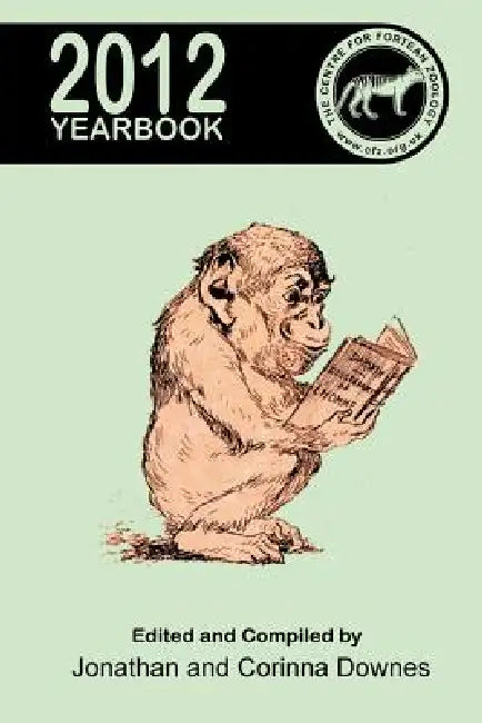 Centre for Fortean Zoology Yearbook 2012 by Jonathan Downes, Corinna Downes