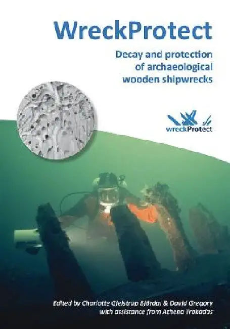 WreckProtect: Decay and protection of archaeological wooden shipwrecks by Gjelstrup Bjordal Charlotte
