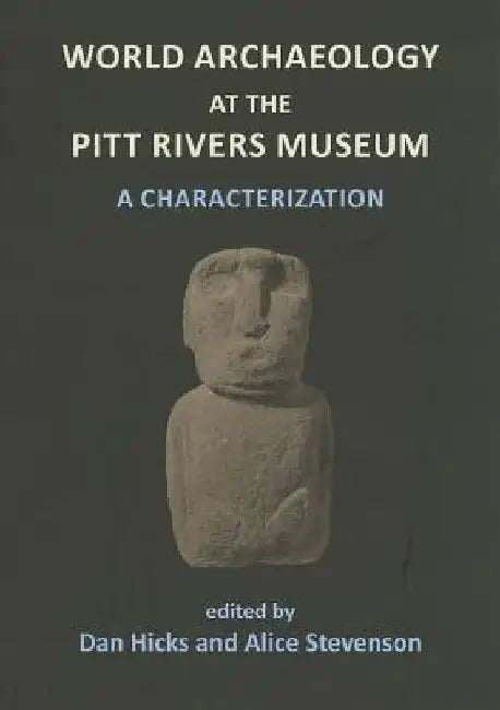 World Archaeology at the Pitt Rivers Museum: A Characterization by Dan Hicks