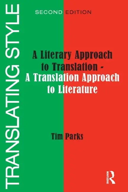 Translating Style: A Literary Approach to Translation - A Translation Approach to Literature by Tim Parks