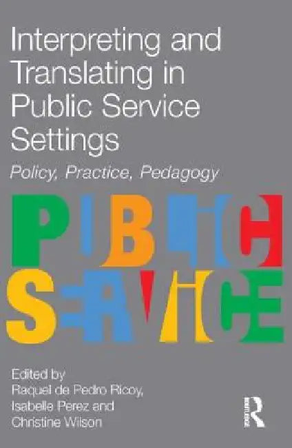 Interpreting and Translating in Public Service Settings by Raquel De Pedro Ricoy
