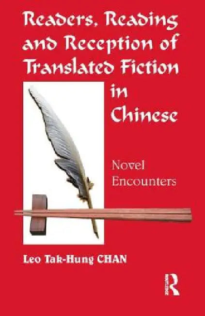 Readers, Reading and Reception of Translated Fiction in Chinese: Novel Encounters by Leo Tak-Hung Chan
