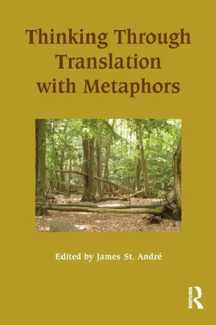 Thinking Through Translation with Metaphors by James St Andre