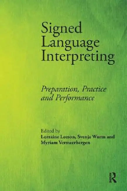 Signed Language Interpreting: Preparation, Practice and Performance by Lorraine Leeson