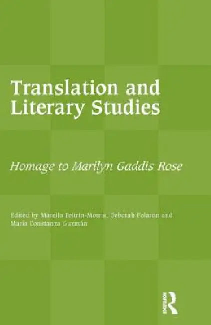 Translation and Literary Studies: Homage to Marilyn Gaddis Rose by Feltrin-Morris Marella
