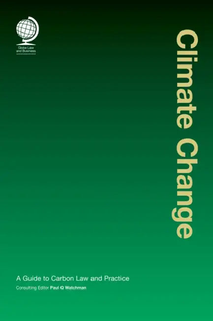 Climate Change: A Guide to Carbon Law and Practice by Paul Q Watchman