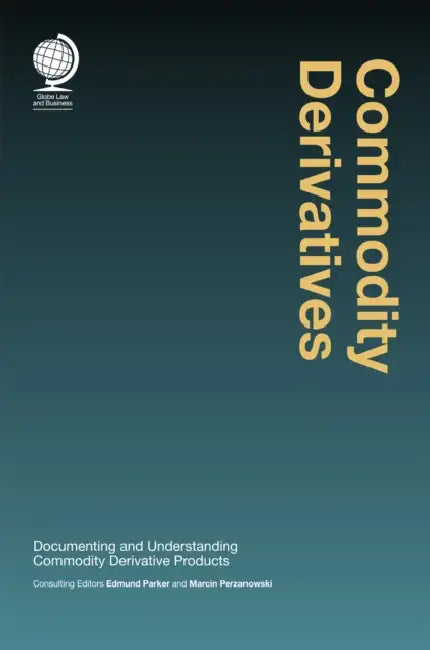 Commodity Derivatives: Documenting and Understanding Commodity Derivative Products by Edmund Parker, Marcin Perzanowsk