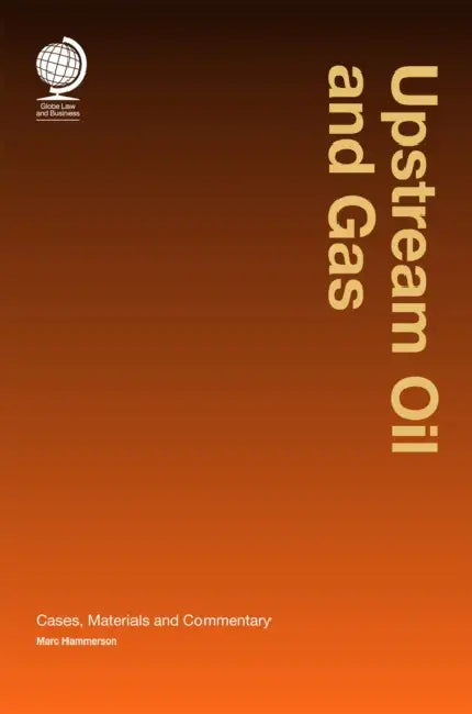 Upstream Oil and Gas: Cases, Material and Commentary by Marc Hammerson