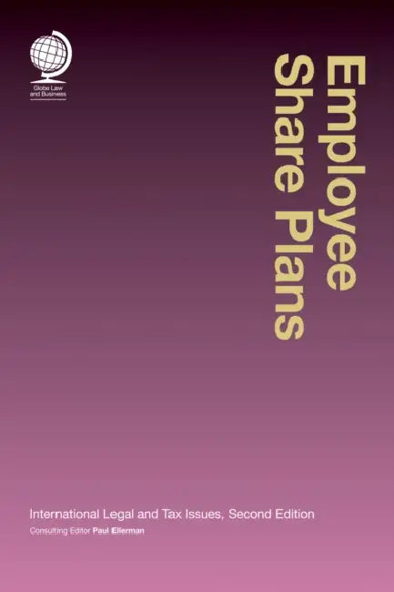Employee Share Plans: International Legal and Tax Issues by Paul Ellerman