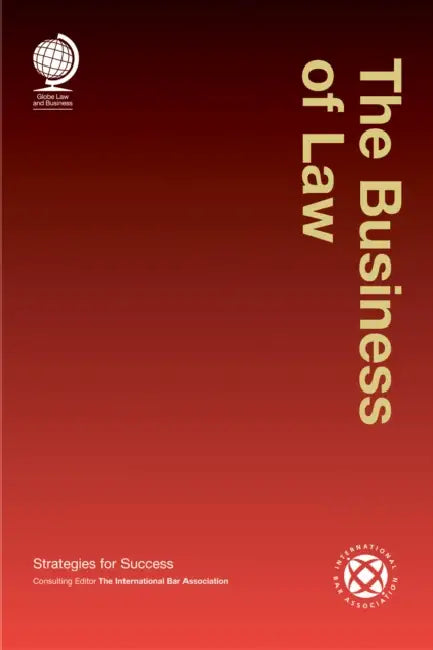 Business of Law: Strategies for Success by International Bar Association