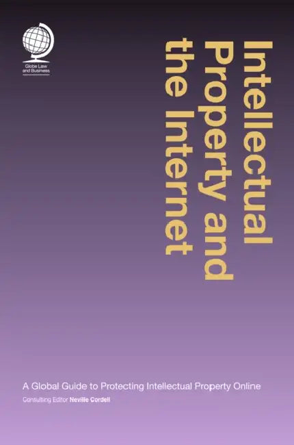 Intellectual Property and the Internet: A Global Guide to Protecting Intellectual Property Online by Neville del Cordell