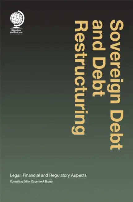 Sovereign Debt and Debt Restructuring: Legal, Financial and Regulatory Aspects by Eugenio A. Bruno