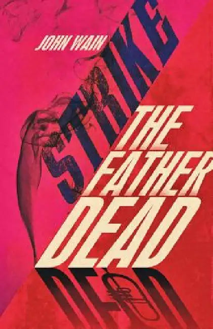 Strike The Father Dead by John Wain, Andy Vella