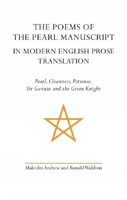 The Poems of the Pearl Manuscript in Modern English Prose Translation: Pearl, Cleanness, Patience, Sir Gawain and the Green Knight by Malcolm Andrew, Ronald Waldron