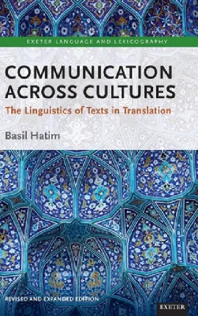Communication Across Cultures: The Linguistics of Texts in Translation (Expanded and Revised Edition) by Basil Prof Hatim