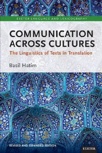 Communication Across Cultures: The Linguistics of Texts in Translation (Expanded and Revised Edition) by Basil Prof Hatim