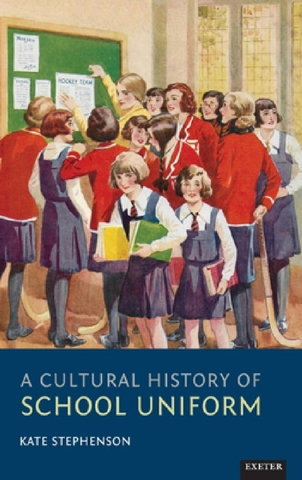 A Cultural History of School Uniform by Kate Stephenson