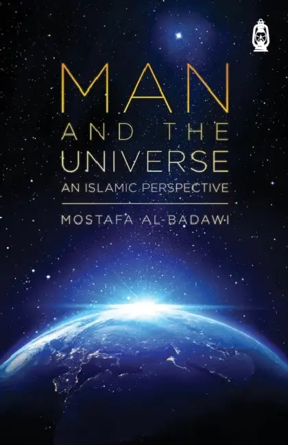 Man & The Universe: An Islamic Perspective by Mostafa Al-Badawi