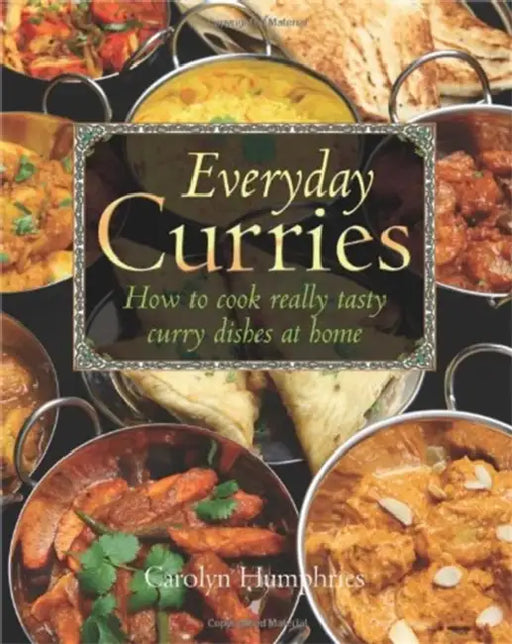 Everyday Curries: How to Cook Really Tasty Curry Dishes at Home by Carolyn Humphries