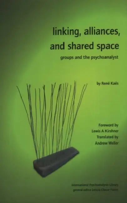 Linking, Alliances, and Shared Space: Groups and the Psychoanalyst by Rene Kaes