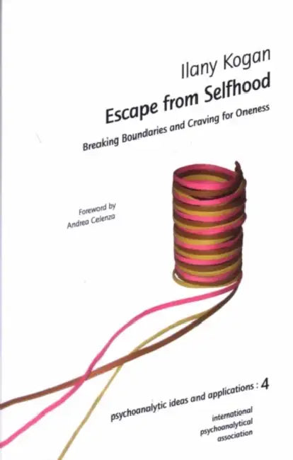 Escape from Selfhood: Breaking Boundaries and Craving for Oneness by Ilany Kogan