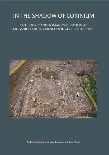 Cirencester Before Corinium: Excavations at Kingshill North, Cirencester, Gloucestershire by Edward Biddulph, Ken Welsh