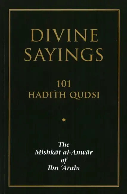 Divine Sayings: 101 Hadith Qudsi: The Mishkat Al-Anwar of Ibn 'Arabi by Muhyiddin Ibn 'Arabi, Stephen Hirtenstein, Martin Notcutt