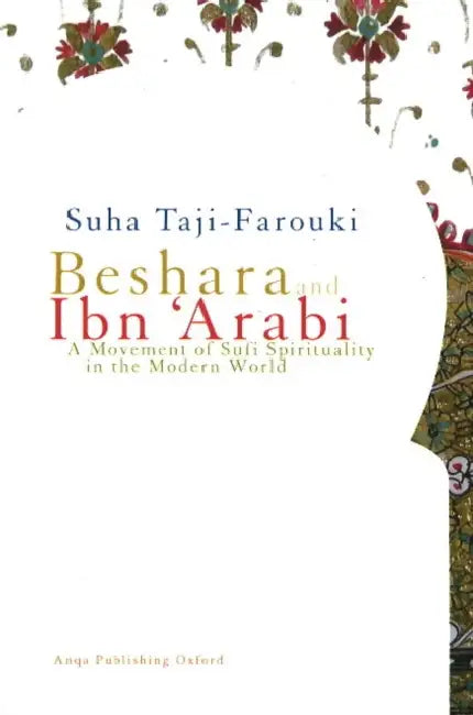 Beshara and Ibn 'Arabi: A Movement of Sufi Spirituality in the Modern World by Suha Taji-Farouki