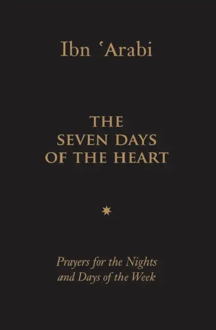 The Seven Days of the Heart: Prayers for the Nights and Days of the Week by Muhyiddin Ibn 'Arabi