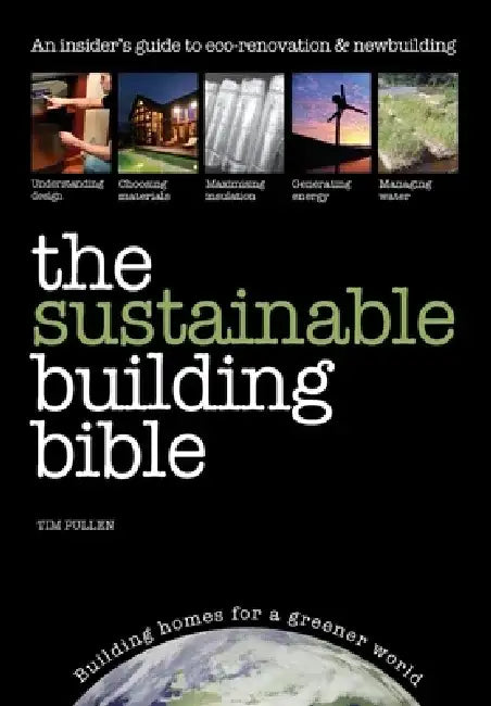 The Sustainable Building Bible by Tim Pullen
