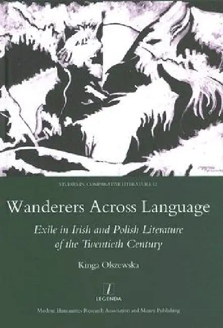 Wanderers Across Language: Exile In Irish And Polish Literature Of The Twentieth Century by Kinga Olszewska
