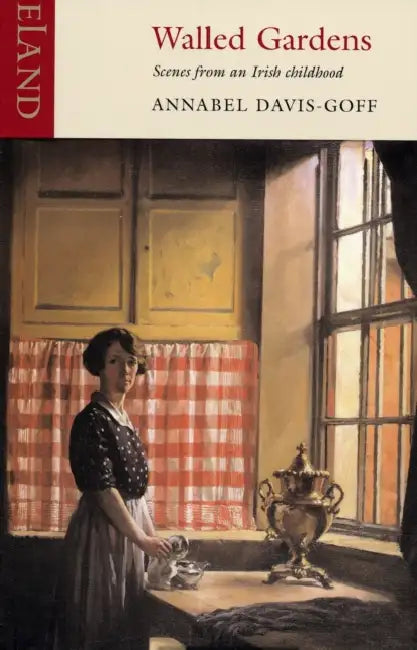 Walled Gardens: Scenes from an Irish childhood by Annabel Davis-Goff