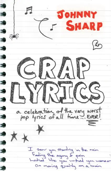 Crap Lyrics: A Celebration of the Very Worst Pop Lyrics of All Time... Ever! by Johnny Sharp