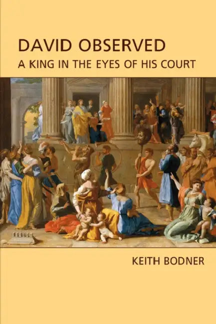 David Observed: A King in the Eyes of His Court by Keith Bodner