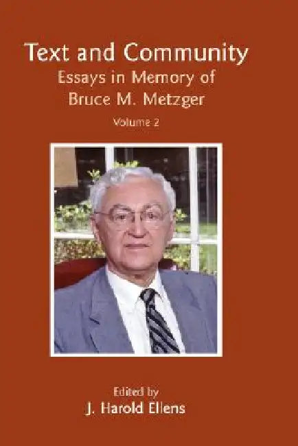 Text and Community, Vol 2: Essays in Memory of Bruce M. Metzger by J. Harold Ellens