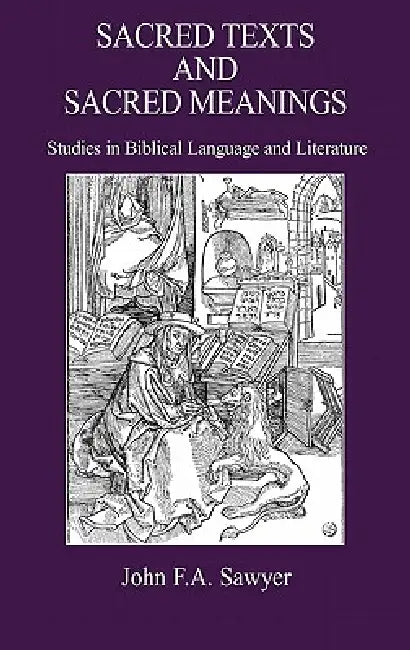 Sacred Texts and Sacred Meanings: Studies in Biblical Language and Literature by John F. a. Sawyer