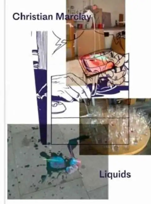 Christian Marclay: Liquids by Christian Marclay, Honey Luard, Tom Morton