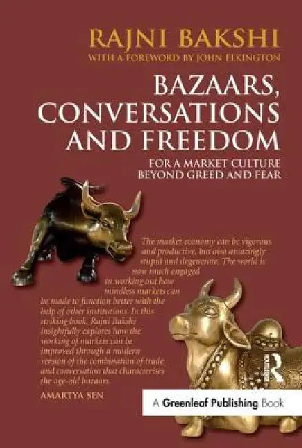 Bazaars, Conversations and Freedom: For a Market Culture Beyond Greed and Fear by Rajni Bakshi