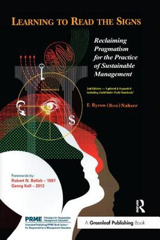 Learning To Read The Signs: Reclaiming Pragmatism for the Practice of Sustainable Management by F. Byron (Ron) Nahser, Robert N. Bellah, Georg Kell