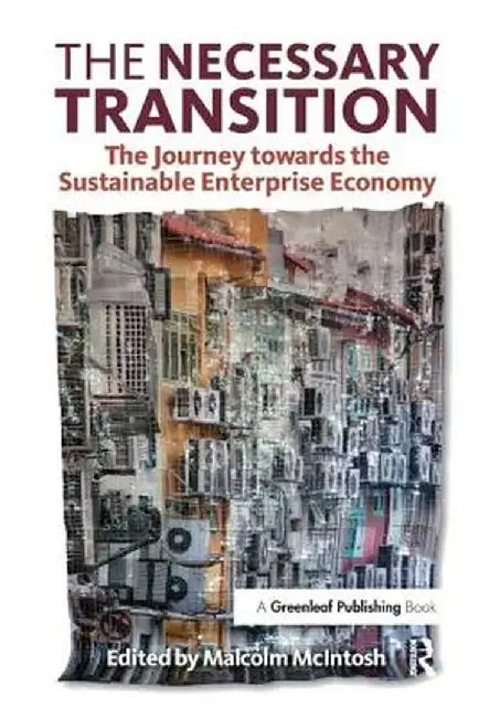 The Necessary Transition: The Journey Towards the Sustainable Enterprise Economy by Malcolm McIntosh