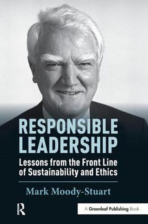 Responsible Leadership: Lessons from the Front Line of Sustainability and Ethics by Mark Moody-Stuart