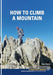 How To Climb A Mountain by Simon Pearce