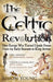 The Celtic Revolution: How Europe Was Turned Upside Down, from the Early Romans to King Arthur by Simon Young