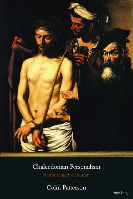 Chalcedonian Personalism: Rethinking the Human by Colin Patterson