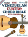 The Venezuelan Cuatro Chord Bible: Traditional D6 Tuning 1,728 Chords by Tobe a. Richards