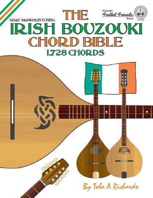 The Irish Bouzouki Chord Bible: GDAE Mandolin Style Tuning 1,728 Chords by Tobe a. Richards
