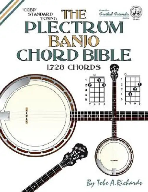 The Plectrum Banjo Chord Bible: CGBD Standard Tuning 1,728 Chords by Tobe a. Richards